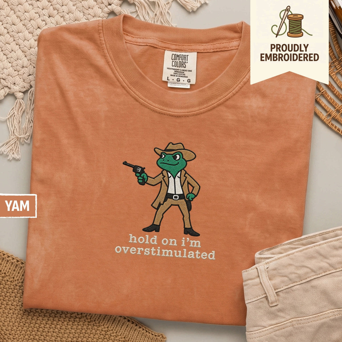 107 - hold on i’m overstimulated t-shirt