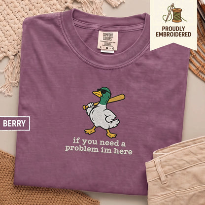 127 - if you need a problem im here t-shirt