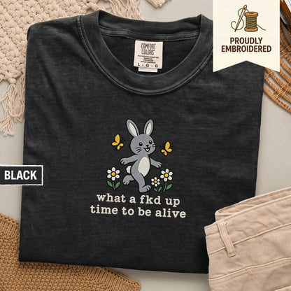 117 - what a fkd up time to be alive t-shirt