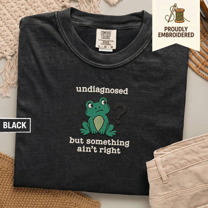 112 - undiagnosed but something ain’t right t-shirt