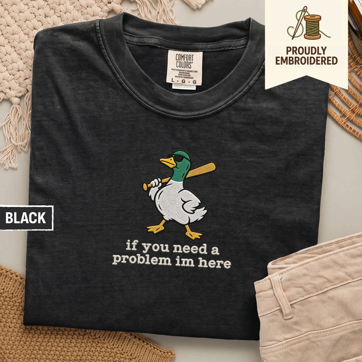 127 - if you need a problem im here t-shirt