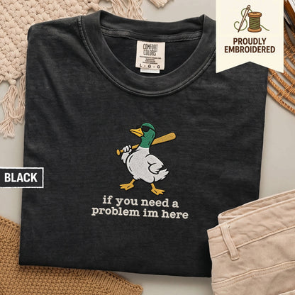 127 - if you need a problem im here t-shirt