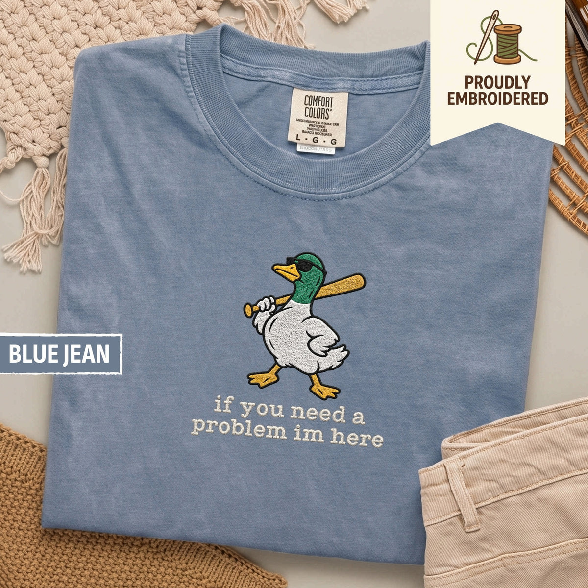 127 - if you need a problem im here t-shirt