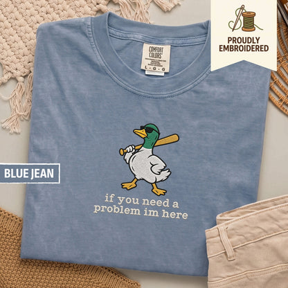 127 - if you need a problem im here t-shirt