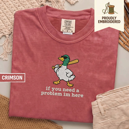 127 - if you need a problem im here t-shirt