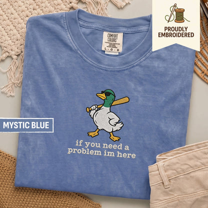 127 - if you need a problem im here t-shirt