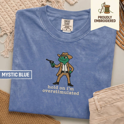 107 - hold on i’m overstimulated t-shirt