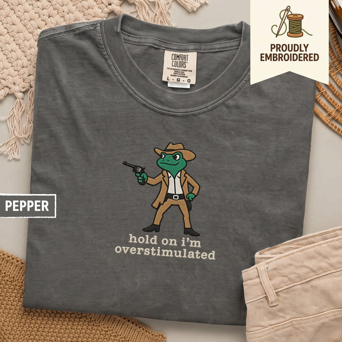107 - hold on i’m overstimulated t-shirt