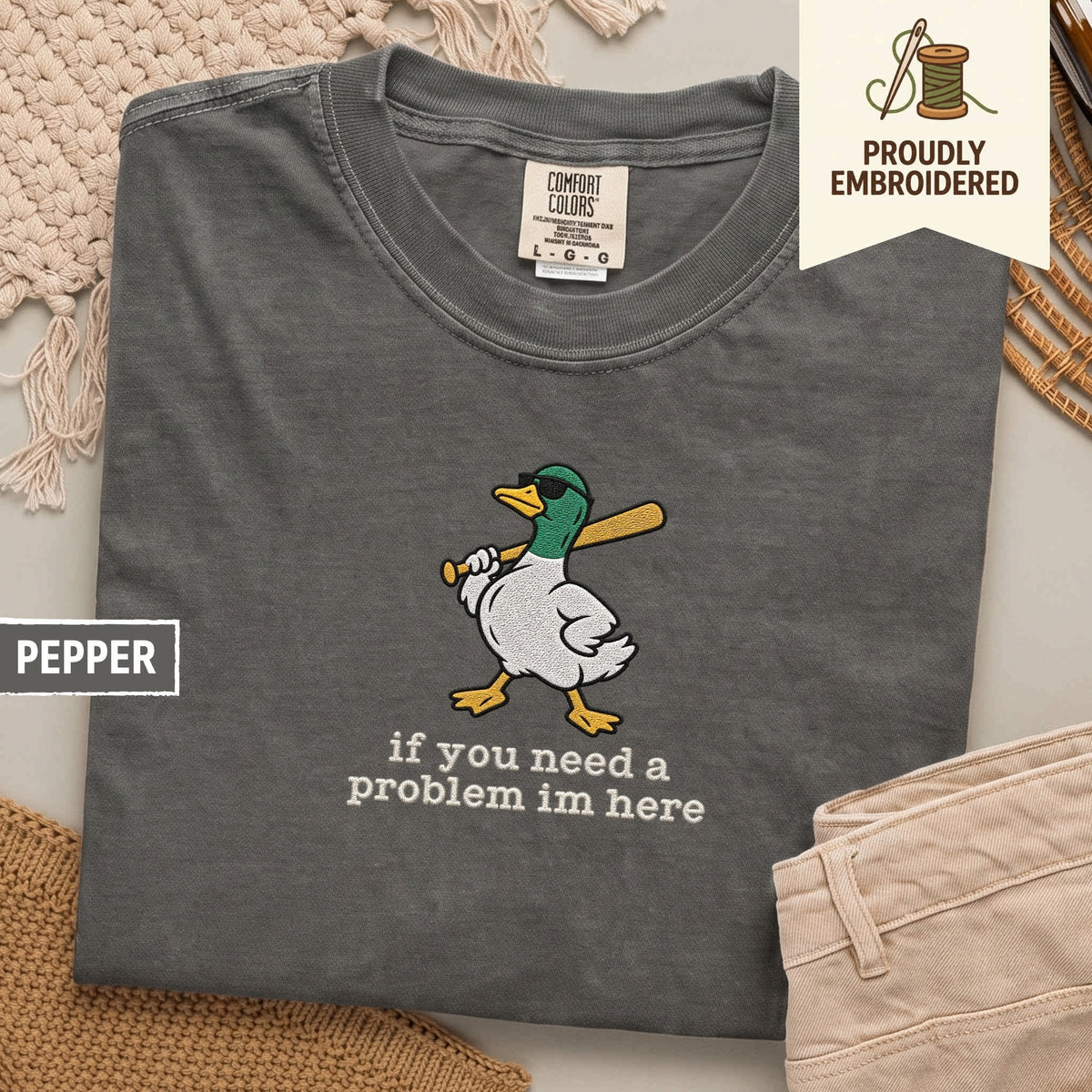 127 - if you need a problem im here t-shirt