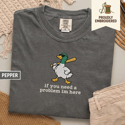 127 - if you need a problem im here t-shirt
