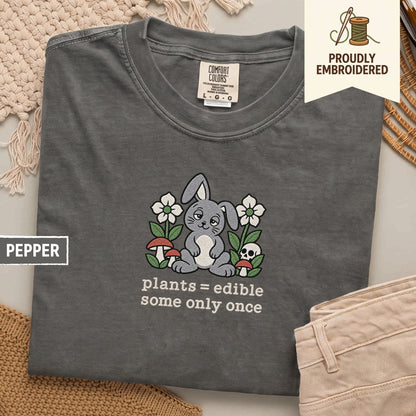 120 - plants = edible some only once t-shirt