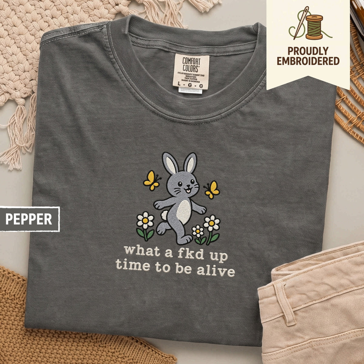 117 - what a fkd up time to be alive t-shirt