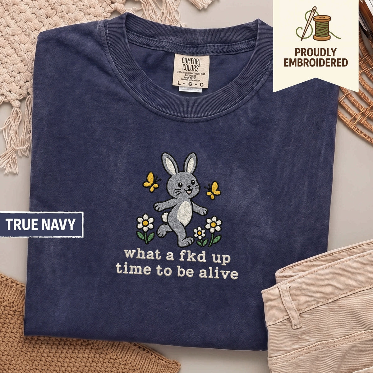 117 - what a fkd up time to be alive t-shirt