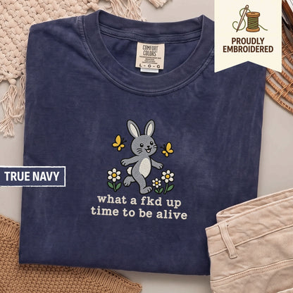 117 - what a fkd up time to be alive t-shirt