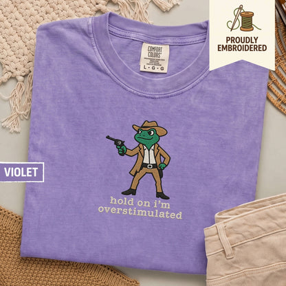 107 - hold on i’m overstimulated t-shirt