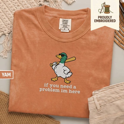 127 - if you need a problem im here t-shirt