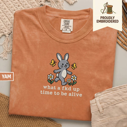 117 - what a fkd up time to be alive t-shirt